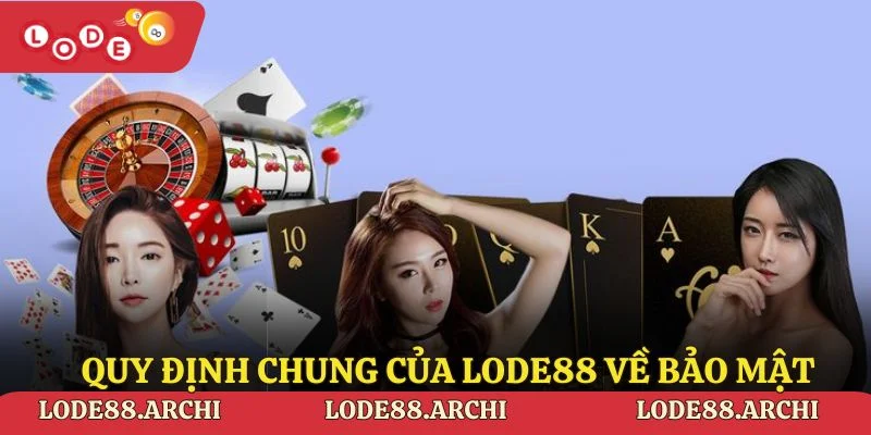 Quy định chung của lode88 về bảo mật 