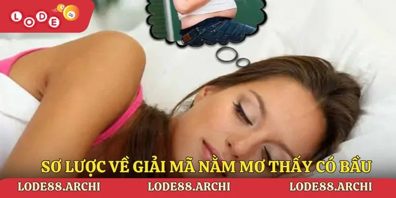 Sơ lược về giải mã nằm mơ thấy có bầu Lode88