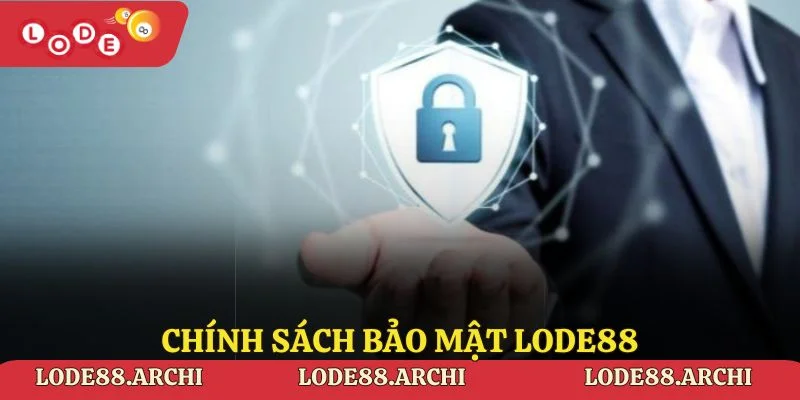 Chính Sách Bảo Mật Lode88 – An Tâm Trải Nghiệm An Toàn